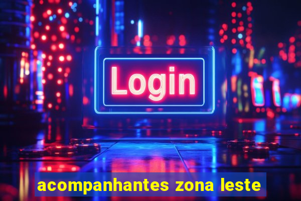 acompanhantes zona leste